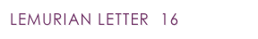 LEMURIAN LETTER  16