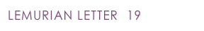 LEMURIAN LETTER  19
