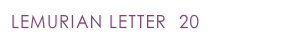 LEMURIAN LETTER  20