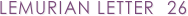 LEMURIAN LETTER  26