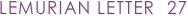 LEMURIAN LETTER  27