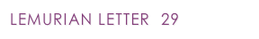 LEMURIAN LETTER  29