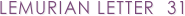 LEMURIAN LETTER  31
