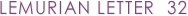 LEMURIAN LETTER  32